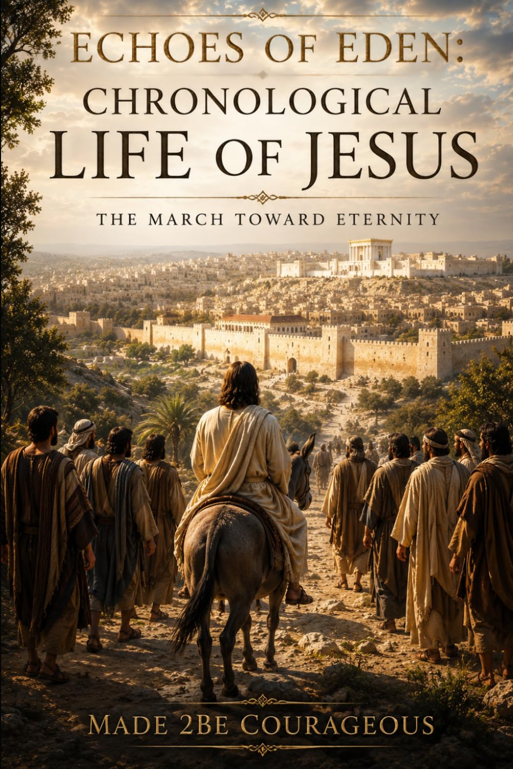 Echoes of Eden: The March Toward Eternity: Chronological Life of Jesus (Echoes of Eden: What we gave away, restored by grace)