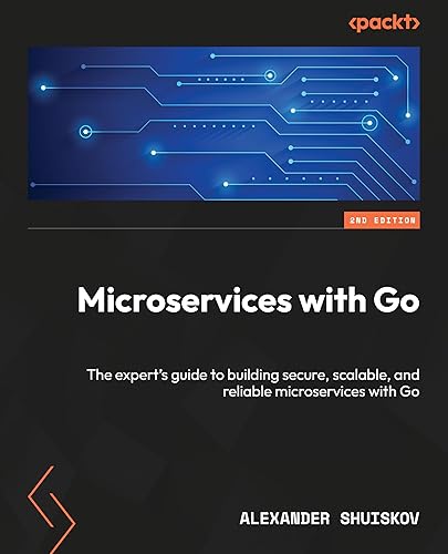 Microservices with Go: The expert's guide to building secure, scalable, and reliable microservices with Go