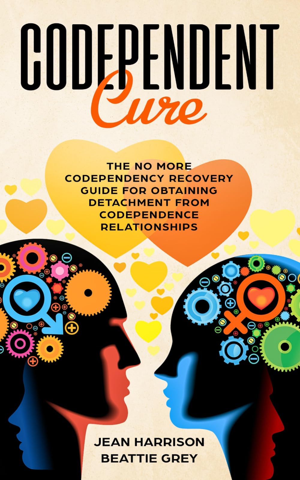 Codependent Cure: The No More Codependency Recovery Guide For Obtaining Detachment From Codependence Relationships: 1 (Codependency and Narcissism: Breaking the Cycle)