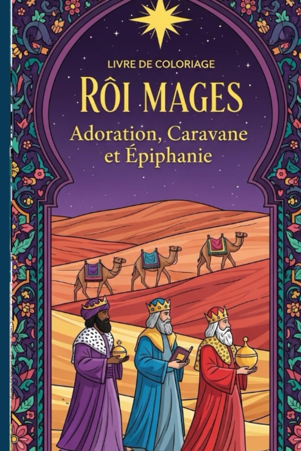 Livre de Coloriage Les Rois Mages : Adoration, Caravane, et Épiphanie: pour Enfants, Adultes et Activités de Noël et Chrétiennes
