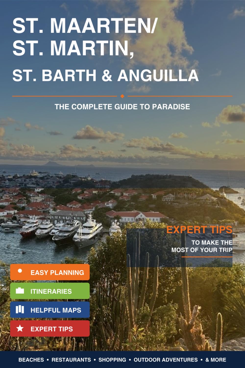 ST. MAARTEN / ST. MARTIN ST. BARTH & ANGUILLA The Complete Guide to Paradise