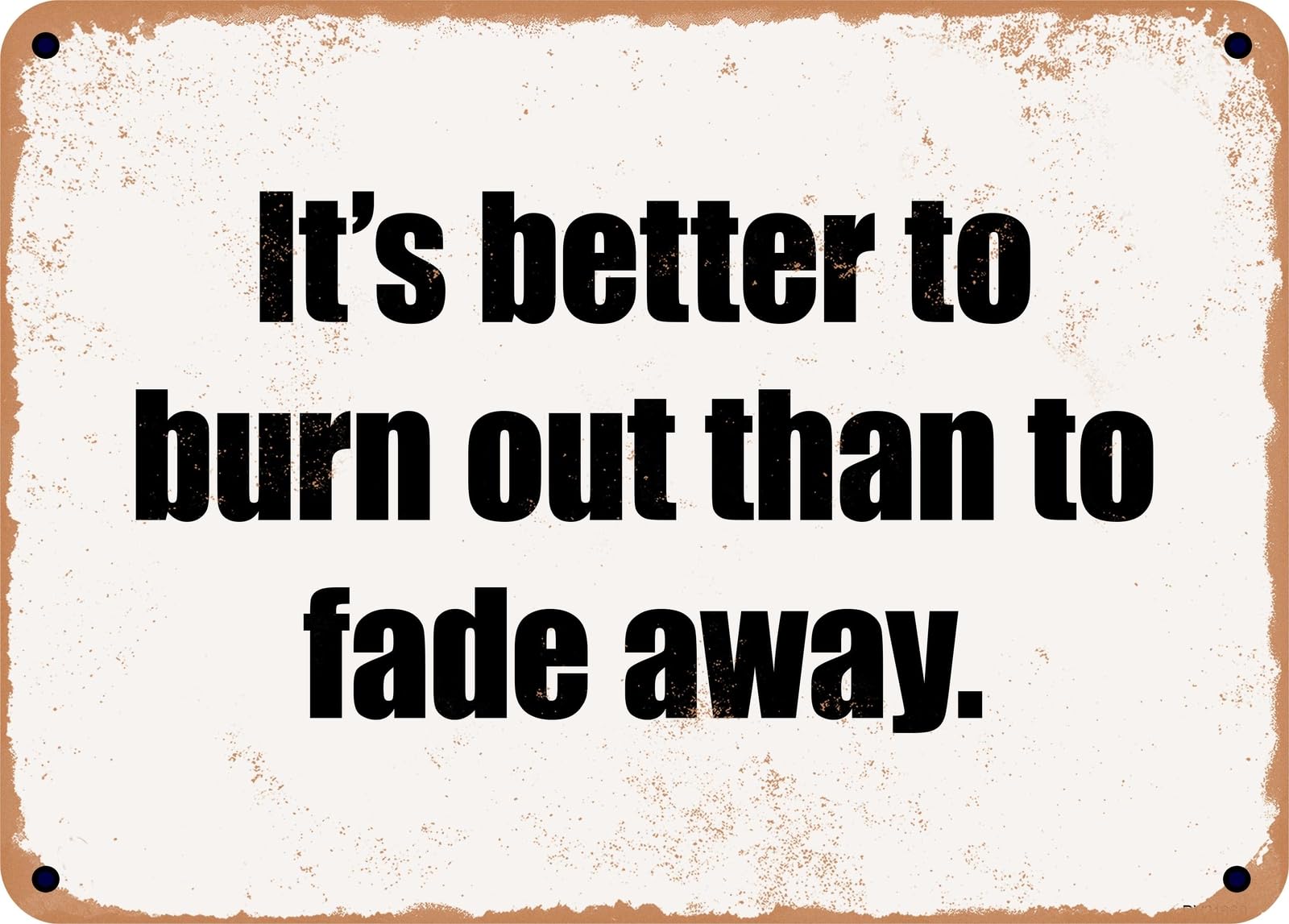 Miaomansenstore Metal Sign - It's Better To Burn Out Than To Fade Away Home Decor