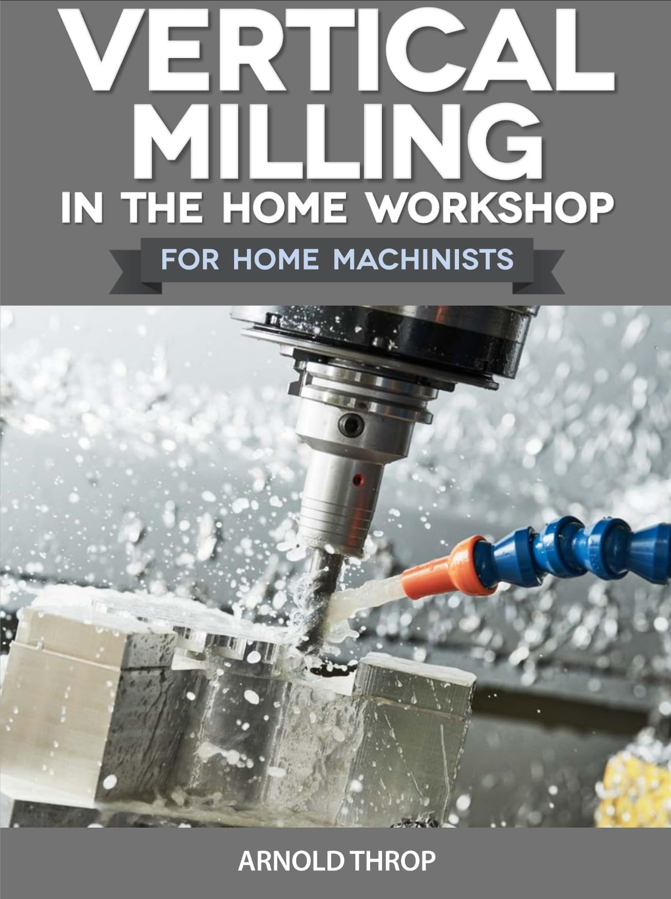 Vertical Milling in the Home Workshop: 2 (Workshop Practice Series)