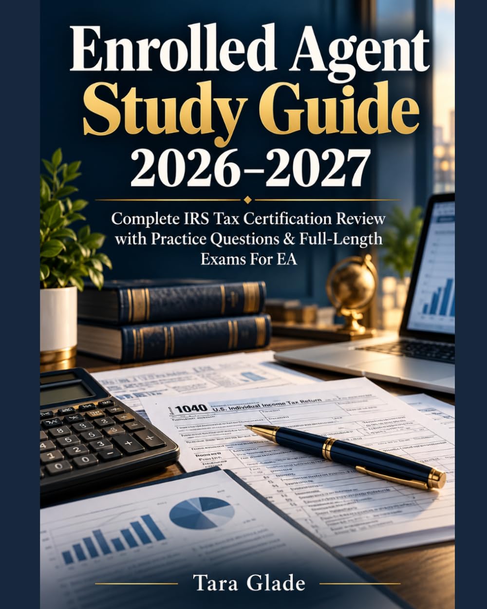 Enrolled Agent Study Guide 2026–2027: Complete IRS Tax Certification Review with Practice Questions & Full-Length Exams For EA