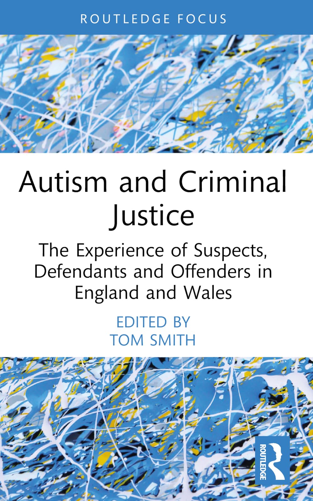 Autism and Criminal Justice: The Experience of Suspects, Defendants and Offenders in England and Wales (Routledge Contemporary Issues in Criminal Justice and Procedure)