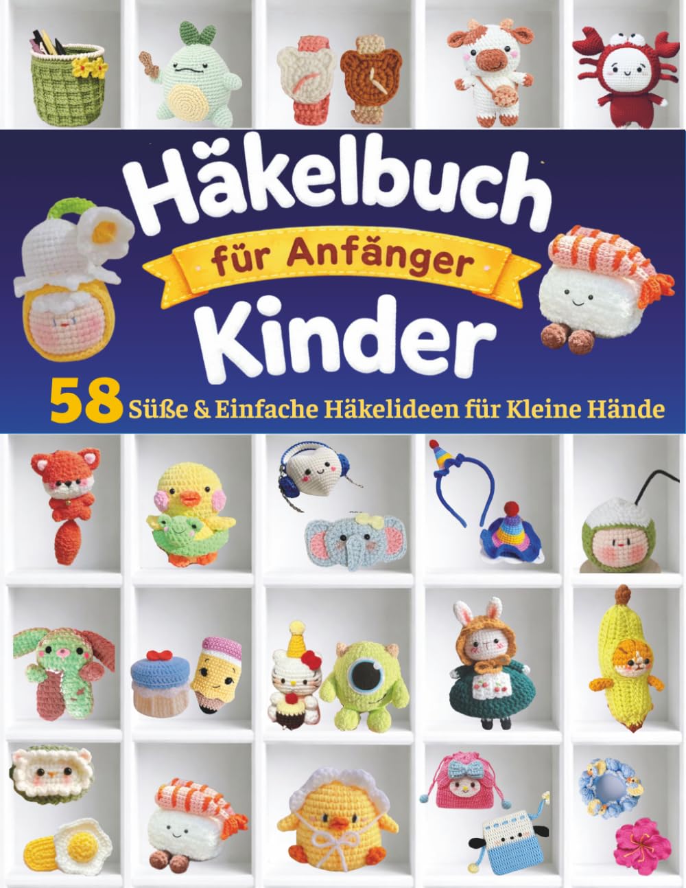 Häkelbuch für Anfänger Kinder: 58 Süße & Einfache Häkelideen für Kleine Hände