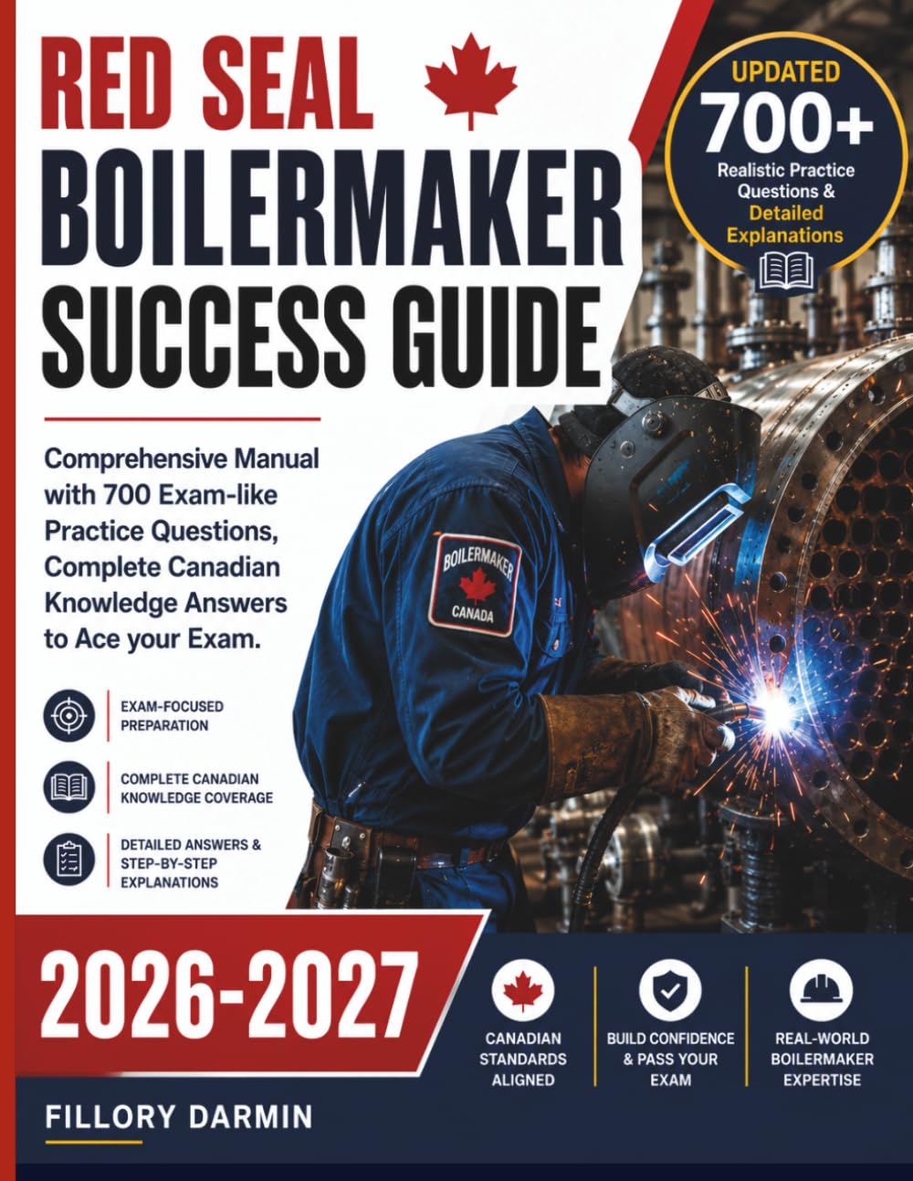 Red Seal Boilermaker Success Guide: Comprehensive Manual with 700 Exam-like Practice Questions, Complete Canadian Knowledge Answers to Ace your Exam