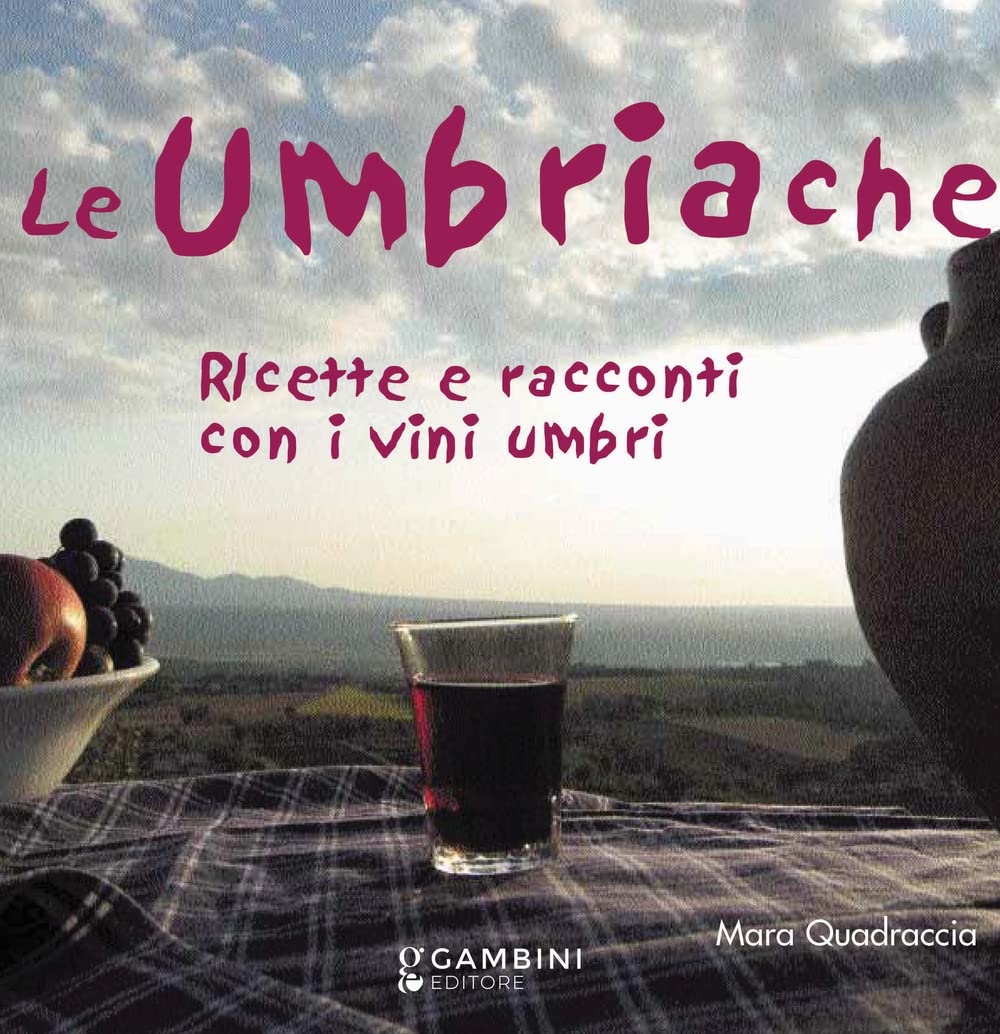Le Umbriache. Ricette E Racconti Con I Vini Umbri - 4