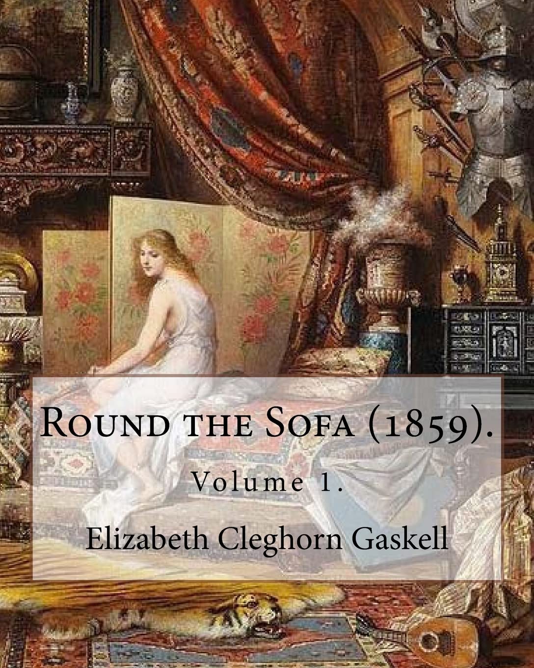 Round the Sofa (1859). By: Elizabeth Cleghorn Gaskell (Volume 1): Round the Sofa is an 1859 2-volume collection consisting of a novel with a story ... and five short stories by Elizabeth Gaskell.