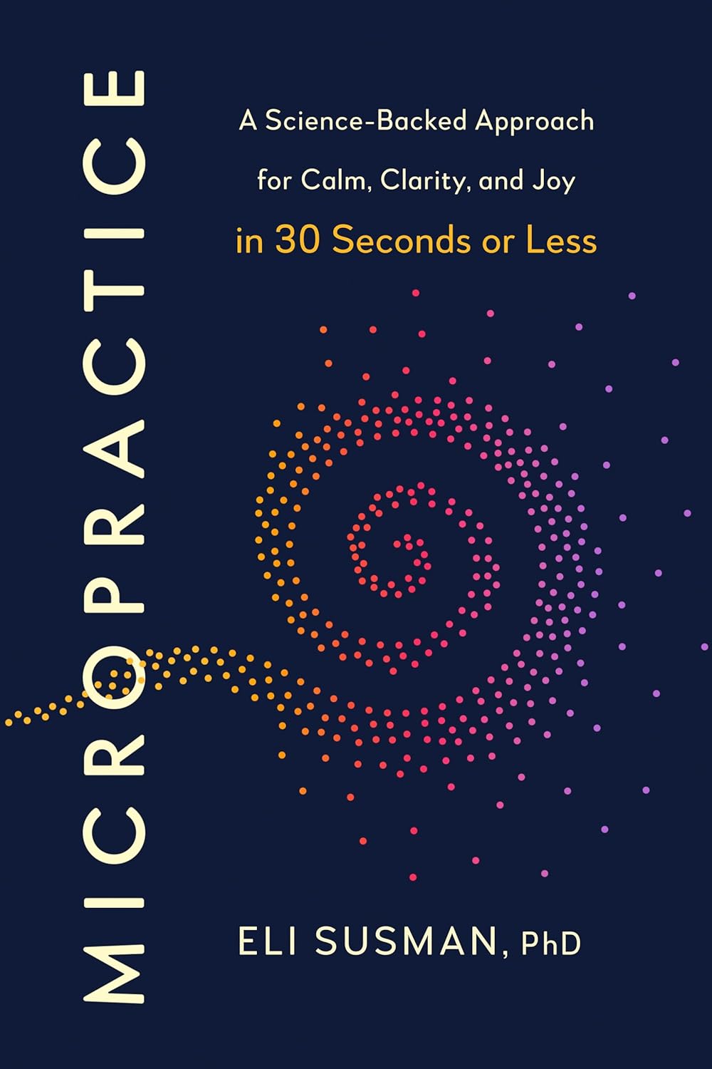 Micropractice: A Science-Backed Approach for Calm, Clarity, and Joy in 30 Seconds or Less      Hardcover – September 29, 2026