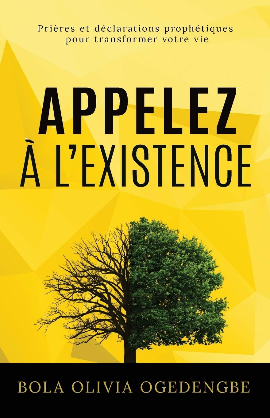 Appelez à l'Existence: Prières et Déclarations Prophétiques pour transformer votre vie: 1