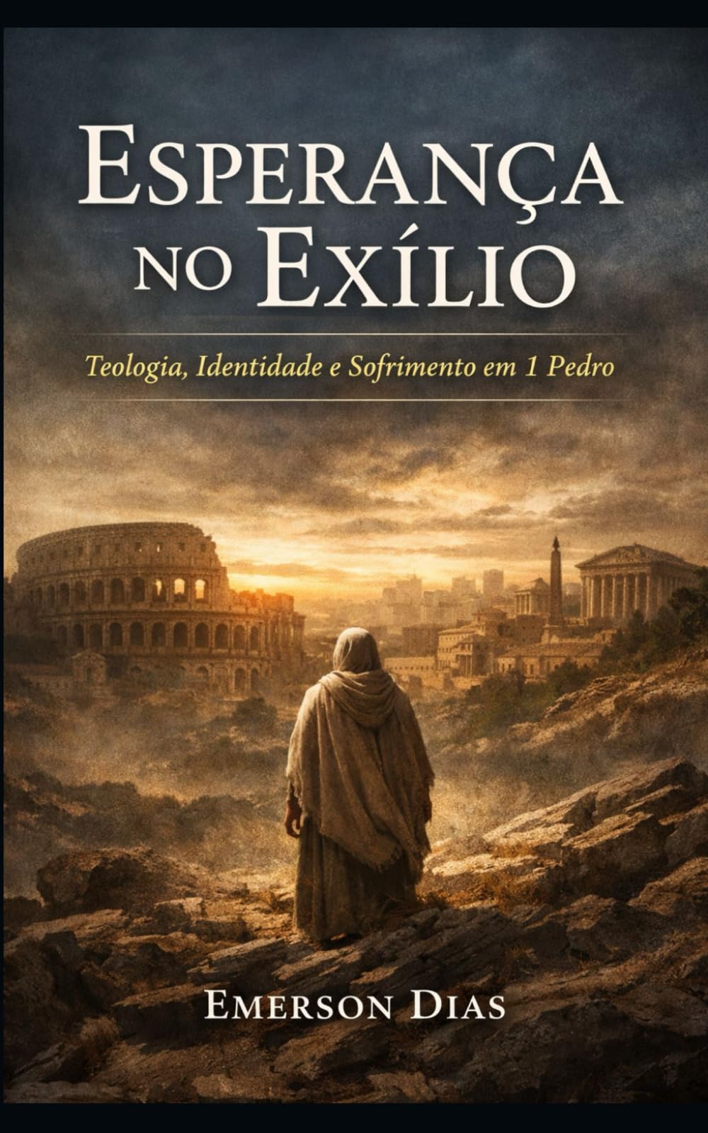 Esperança no Exílio: Teologia, Identidade e Sofrimento em 1 Pedro (Juízo e Identidade na Epístola e na Cruz)