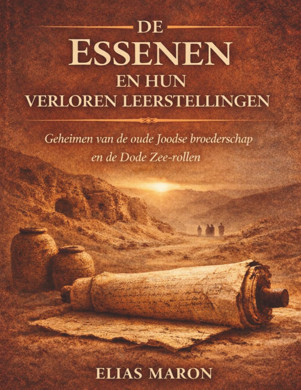 De Essenen en hun verloren leerstellingen: Geheimen van de oude Joodse broederschap en de Dode Zee-rollen