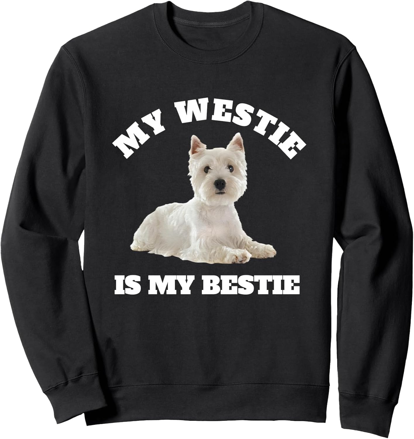 My Westie is My Bestie, West Highland Terrier Dog Owner Sweatshirt