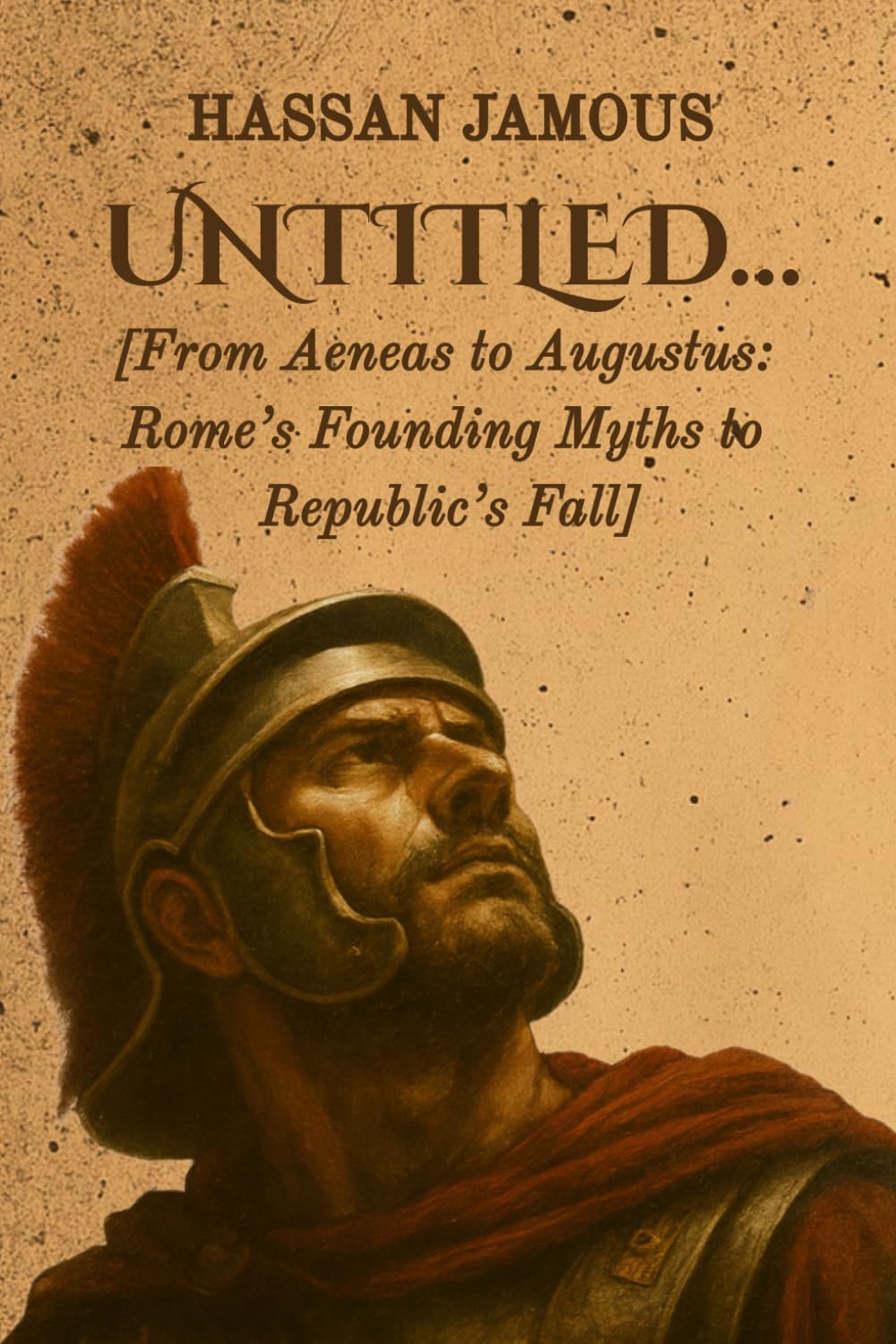 UNTITLED…: [From Aeneas to Augustus: Rome’s Founding Myths to Republic’s Fall]