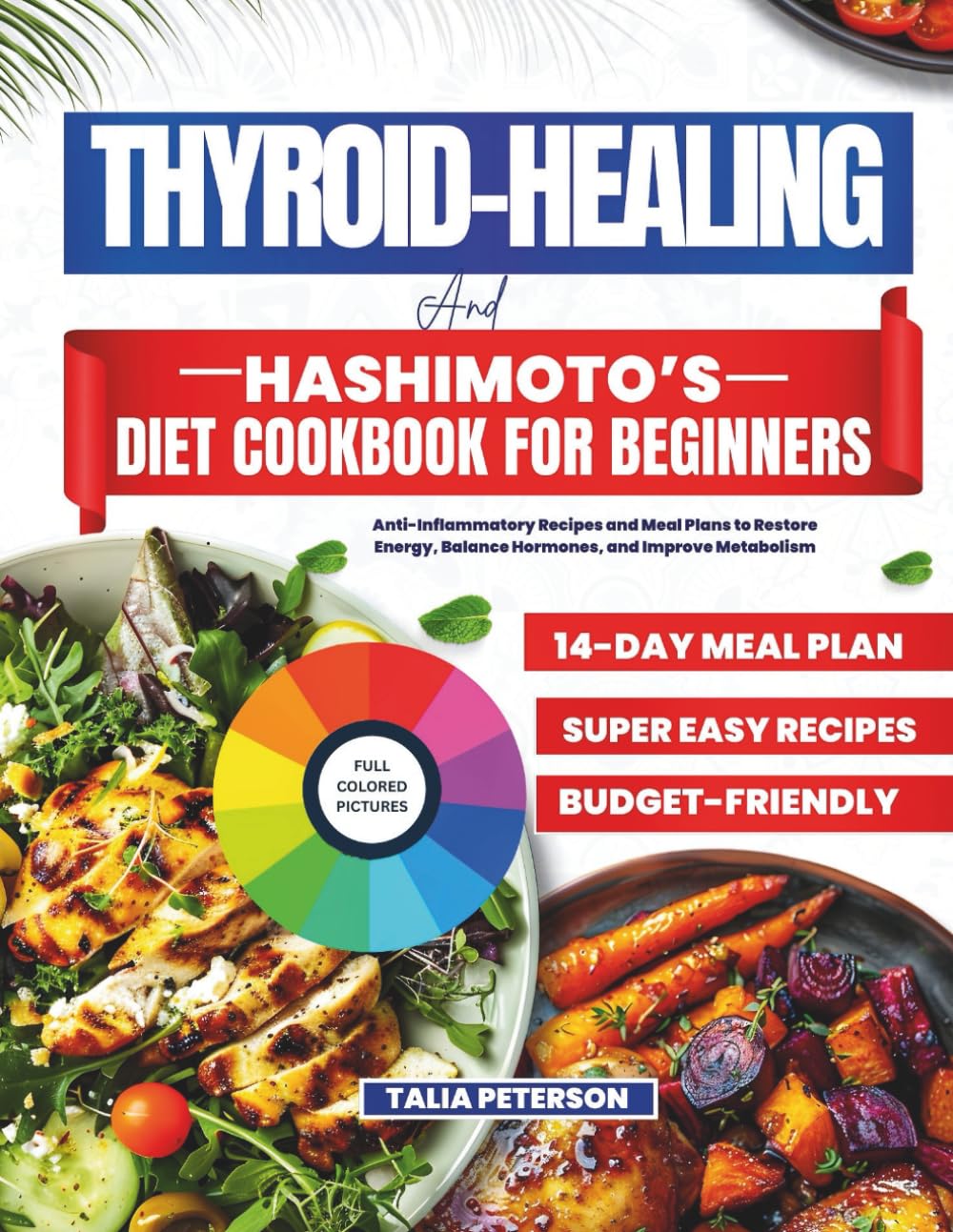 Thyroid-Healing and Hashimoto’s Diet Cookbook for beginners: Anti-Inflammatory Recipes and Meal Plans to Restore Energy, Balance Hormones, and Improve Metabolism (COOKBOOK MEAL PAGE)