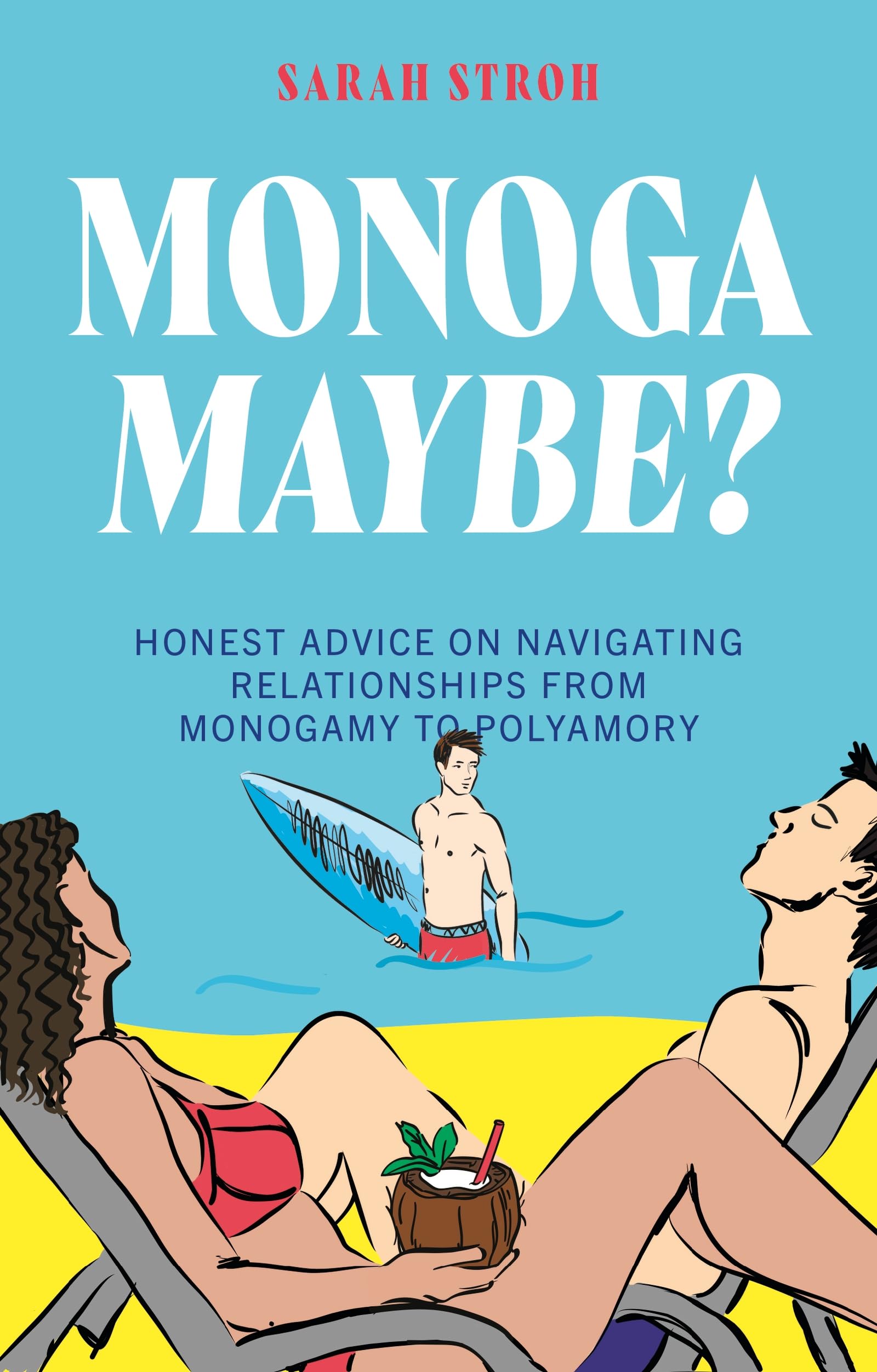 Monogamaybe?: Honest Advice on Navigating Relationships from Monogamy to Polyamory