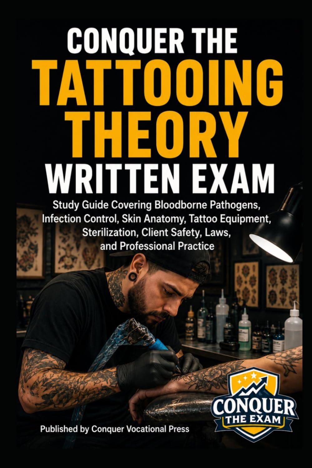 Conquer the Tattooing Theory Written Exam: Study Guide Covering Bloodborne Pathogens, Infection Control, Skin Anatomy, Tattoo Equipment, ... Laws, and Professional Practice (Cosmetology)