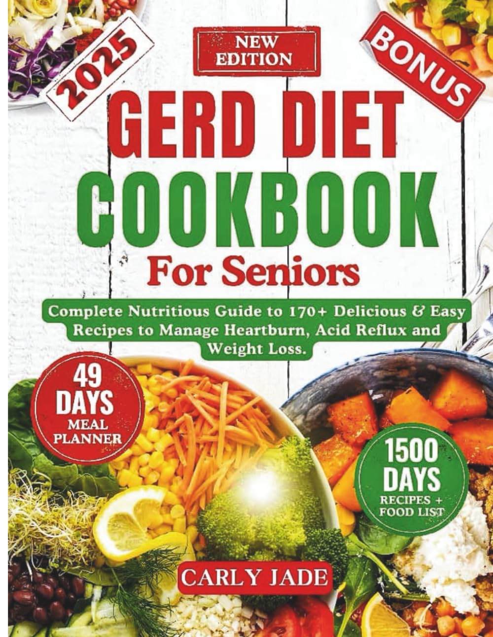 GERD DIET COOKBOOK FOR SENIORS: Complete Nutritious Guide to 170+ Delicious & Easy Recipes to Manage Heartburn, Acid Reflux and Weight Loss. (Include ... and Meal Planner) (HEALTHY STOMACH SOOTHERS)