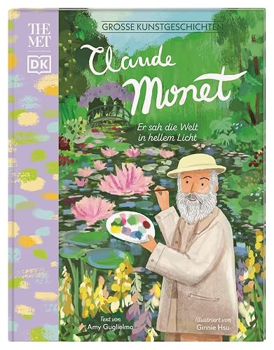 Große Kunstgeschichten. Claude Monet: Er sah die Welt in hellem Licht. Künstlerbiografie. Für Kinder ab 8 Jahren. In Kooperation mit dem Metropolitan Museum of Art