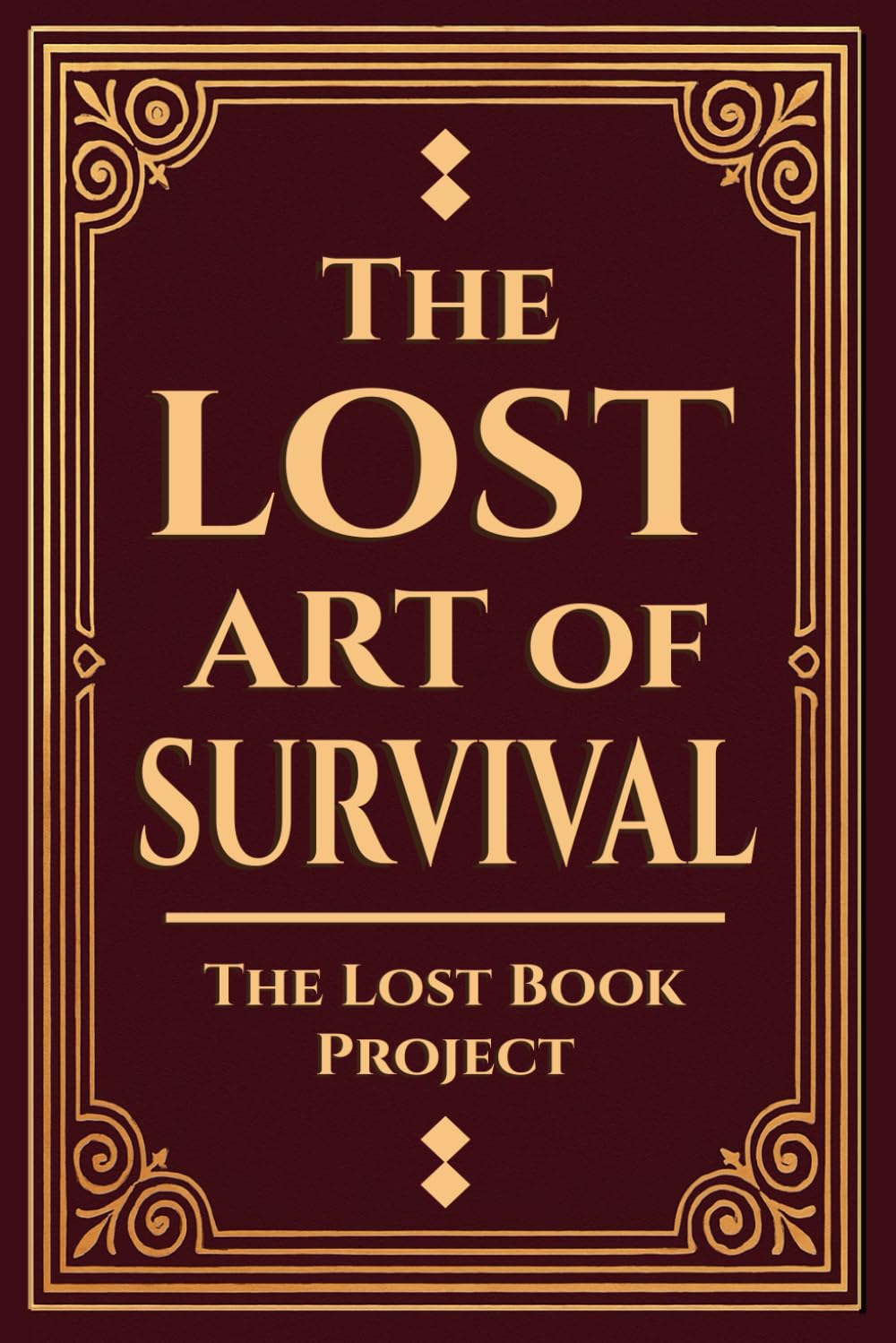 The Lost Art of Survival: Handbook For Preppers