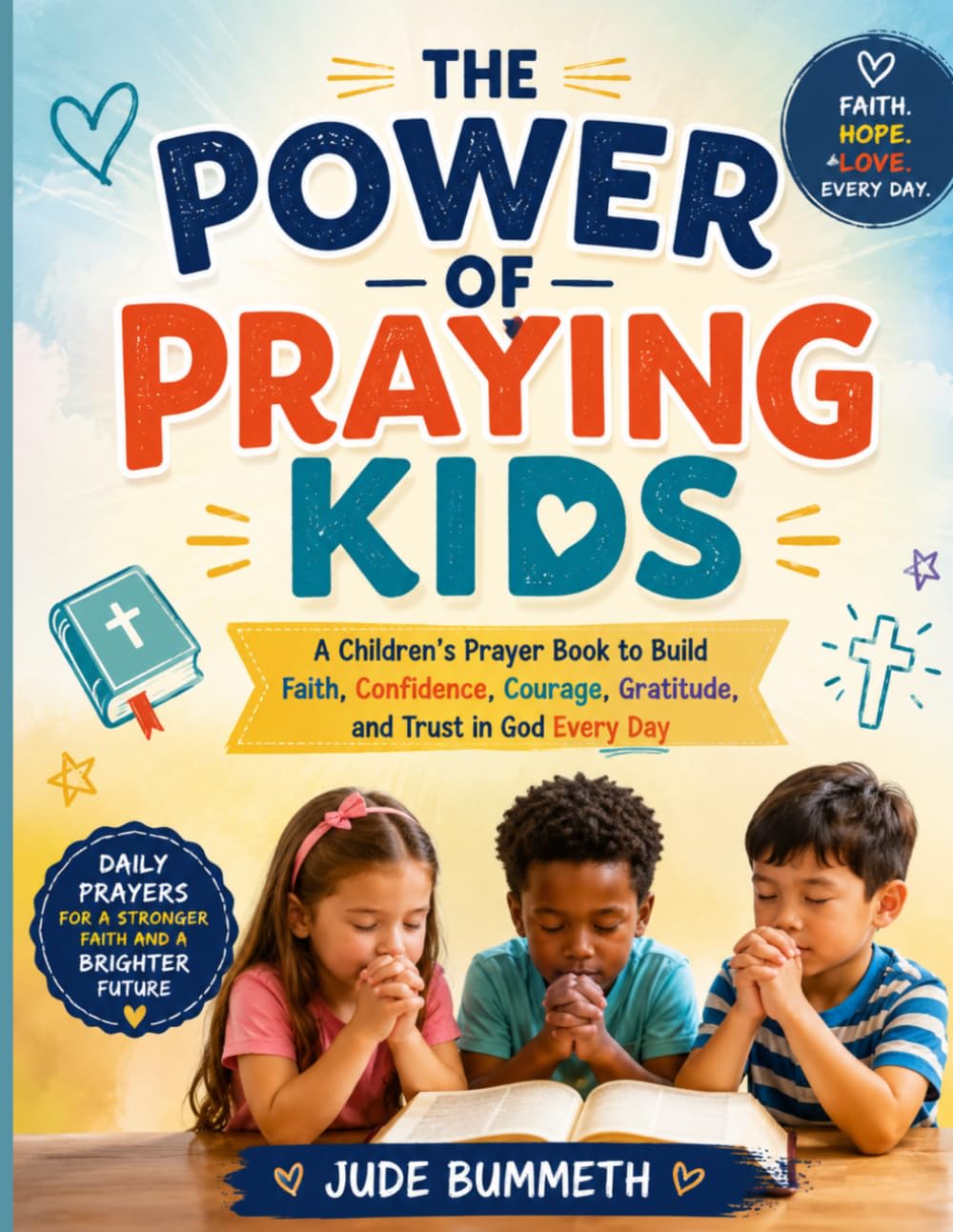THE POWER OF PRAYING KIDS: A Children’s Prayer Book to Build Faith, Confidence, Courage, Gratitude, and Trust in God Every Day