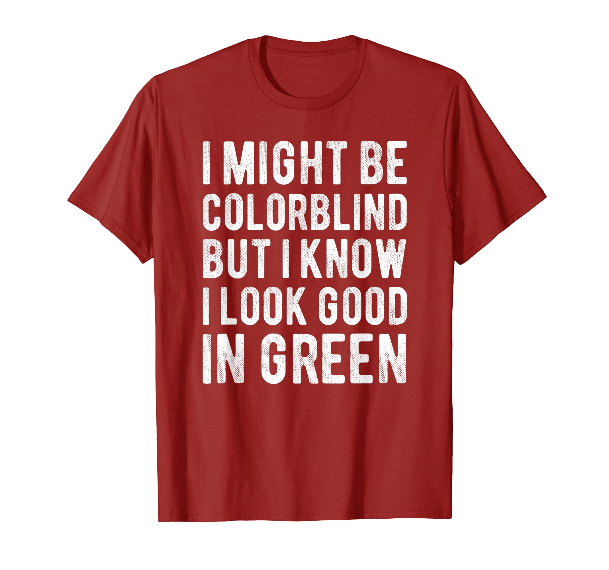 Might Be Colorblind But I Know I Look Good TeesI Might Be Colorblind But I Know I Look Good In Green Funny T-Shirt