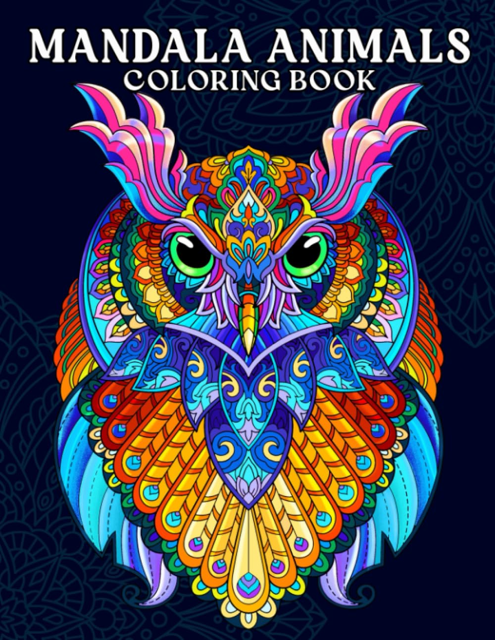 Mandala Animals: Adult Coloring Book with Relaxing Mandalas Patterns Features Owl, Horse, Lion, Wolf, Sloth and Many More for Stress Relieving and Relaxation