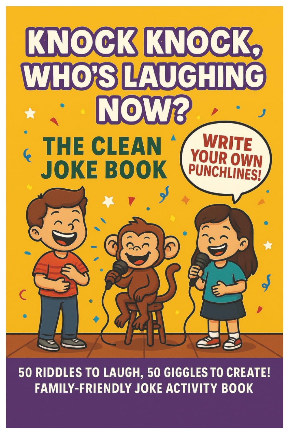 Knock Knock, Who's is Laughing Now?: The Clean Joke Book: 50 Hilarious Family-Friendly Jokes with Write-Your-Own Punchlines, Blank Pages for ... Laughing Now? Laugh & Create Kids Series)