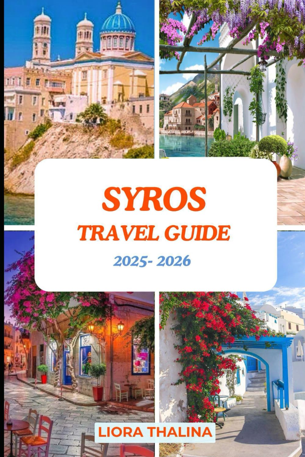 SYROS TRAVEL GUIDE 2025-2026: Experience the Magic of Syros with Authentic Itineraries, Top Attractions, Hidden Trails, Culture-Rich Routes, and Local Favorites.