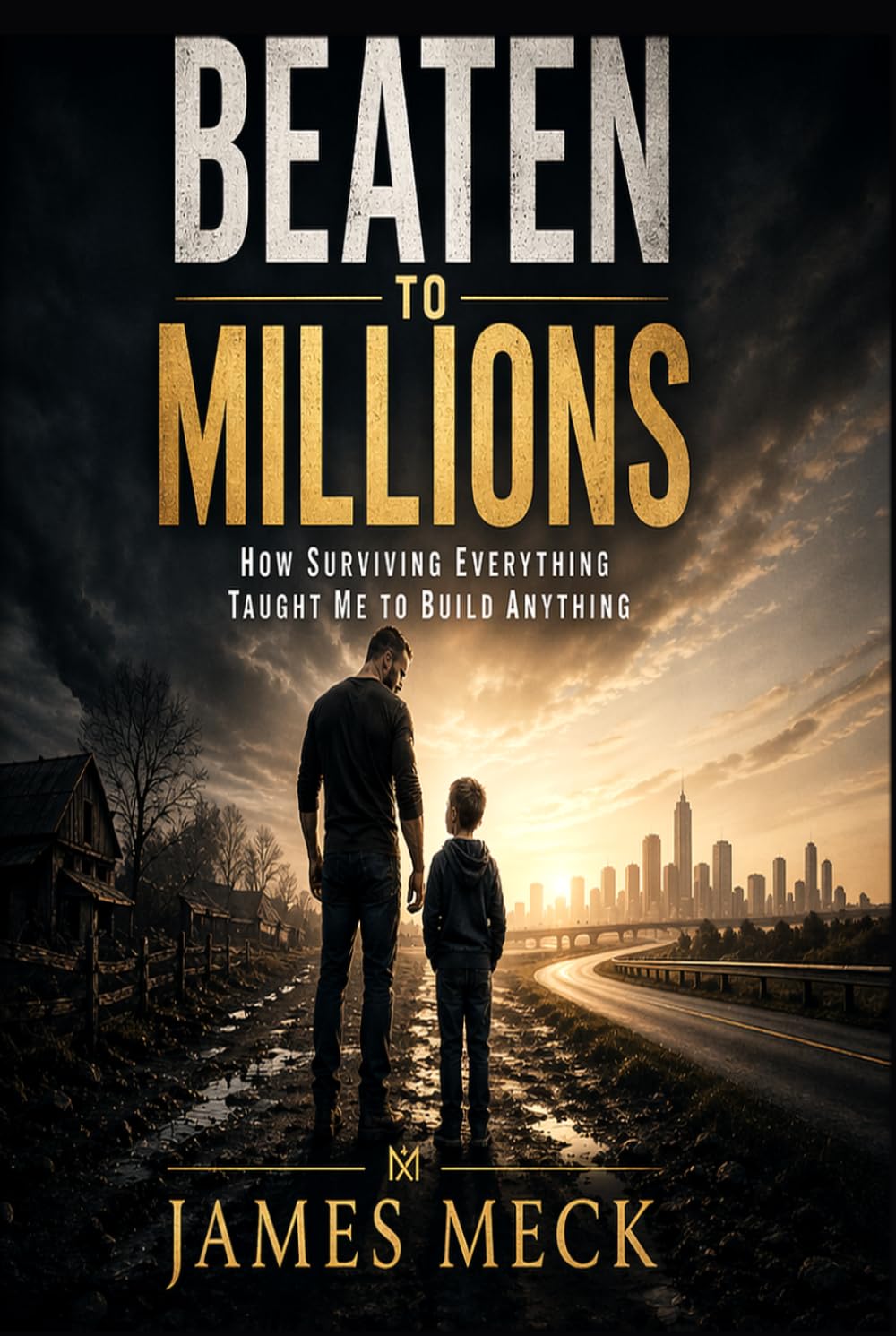 BEATEN TO MILLIONS: How Surviving Everything Taught Me to Build Anything