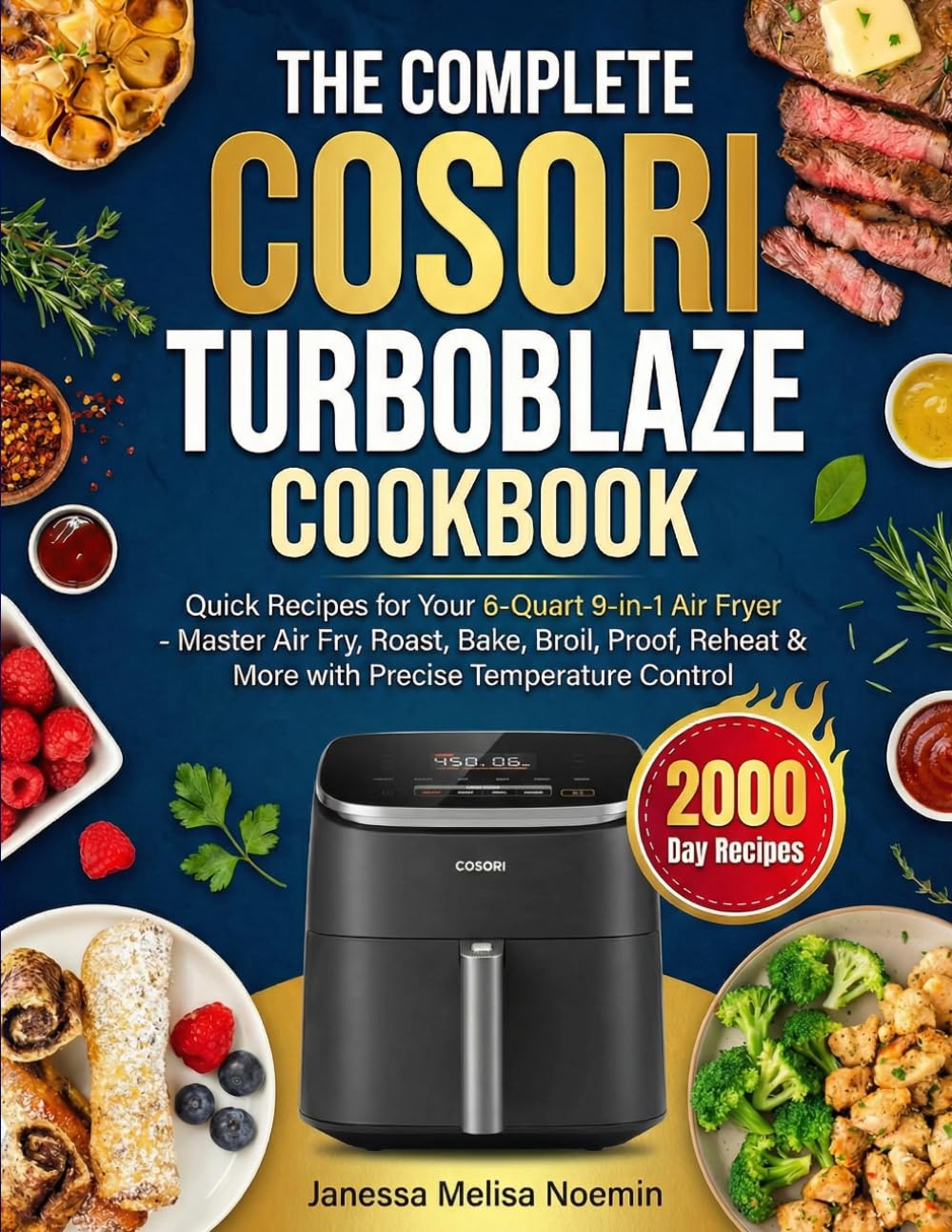 The Complete COSORI TurboBlaze Cookbook: Quick Recipes for Your 6-Quart 9-in-1 Air Fryer - Master Air Fry, Roast, Bake, Broil, Proof, Reheat & More with Precise Temperature Control