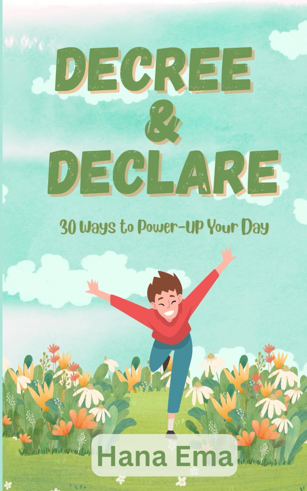 Decree and Declare: 30 Ways to Power-Up Your Day