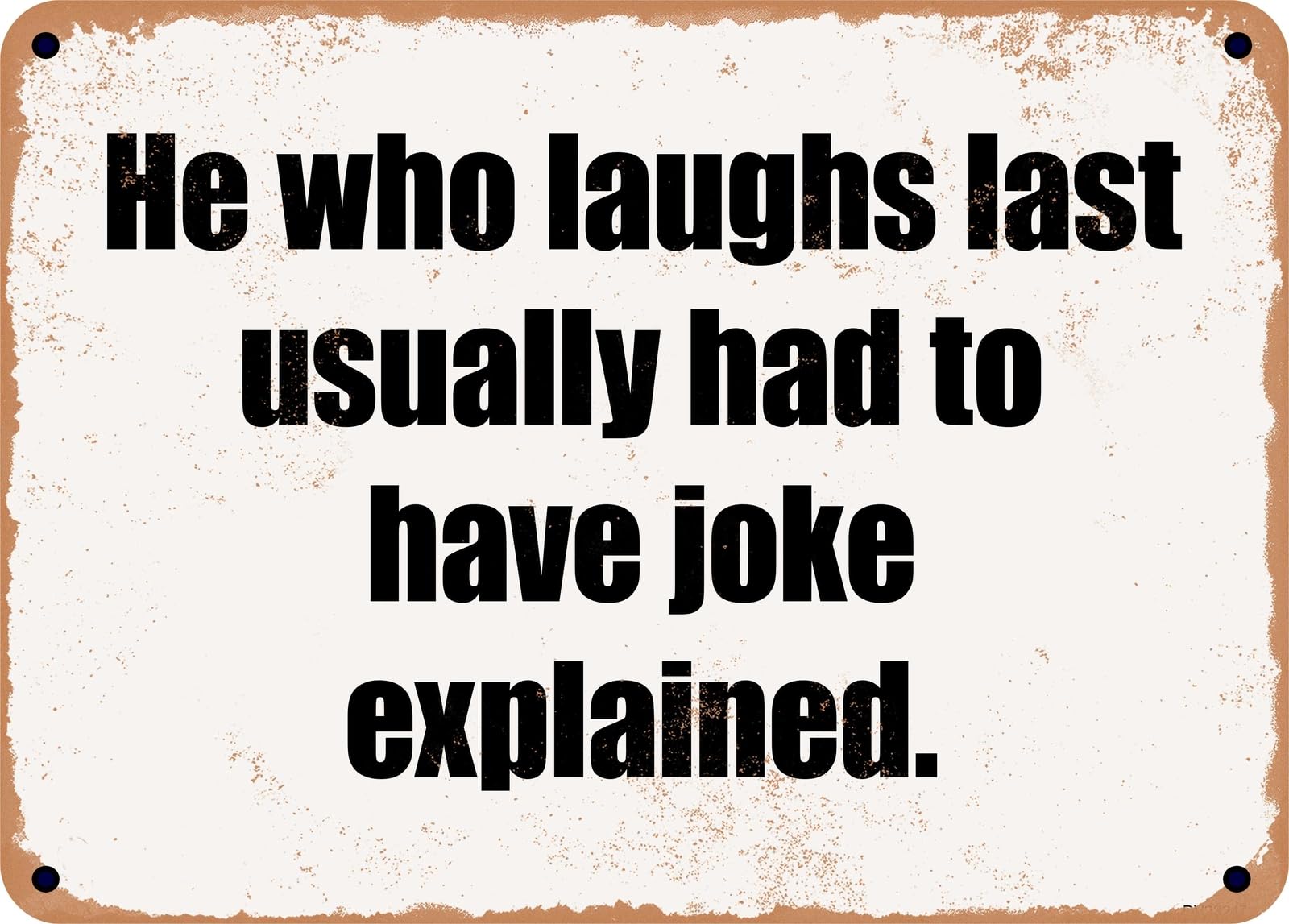Miaomansenstore Metal Sign - He Who Laughs Last Usually Had To Have Joke Explained Home Decor