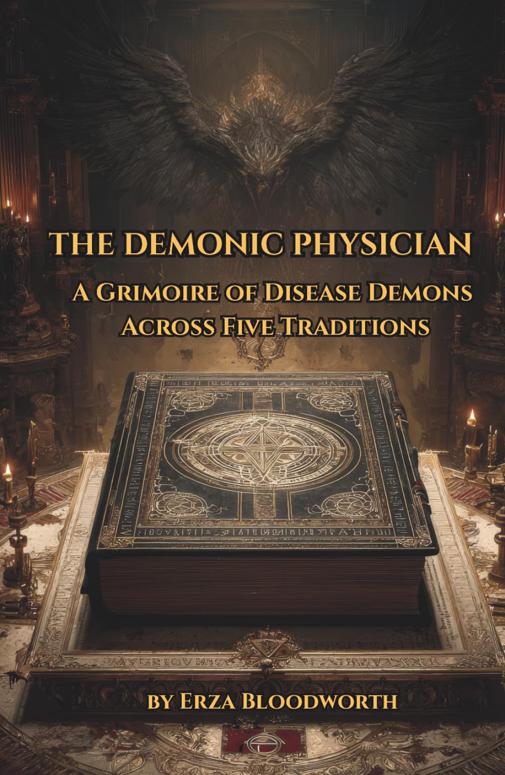 The Demonic Physician: A Grimoire of Disease Demons Across Five Traditions: Ancient Rituals of Fever, Plague, Madness, and Night Affliction