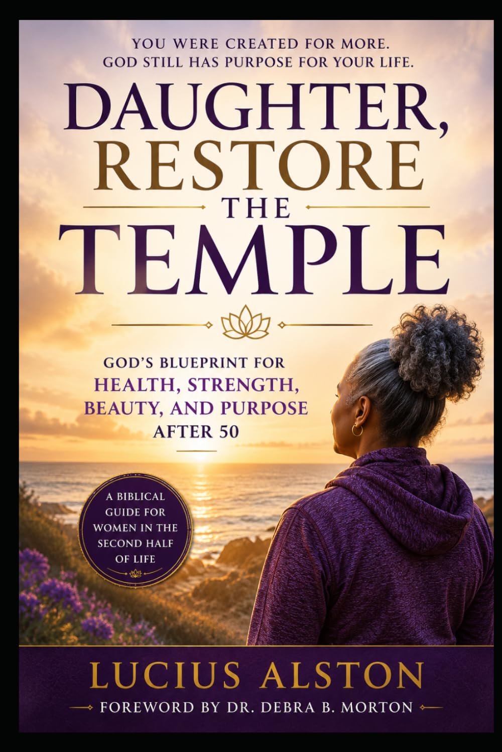 Daughter, Restore the Temple: God's Blueprint for Health, Strength, Beauty, and Purpose After 50