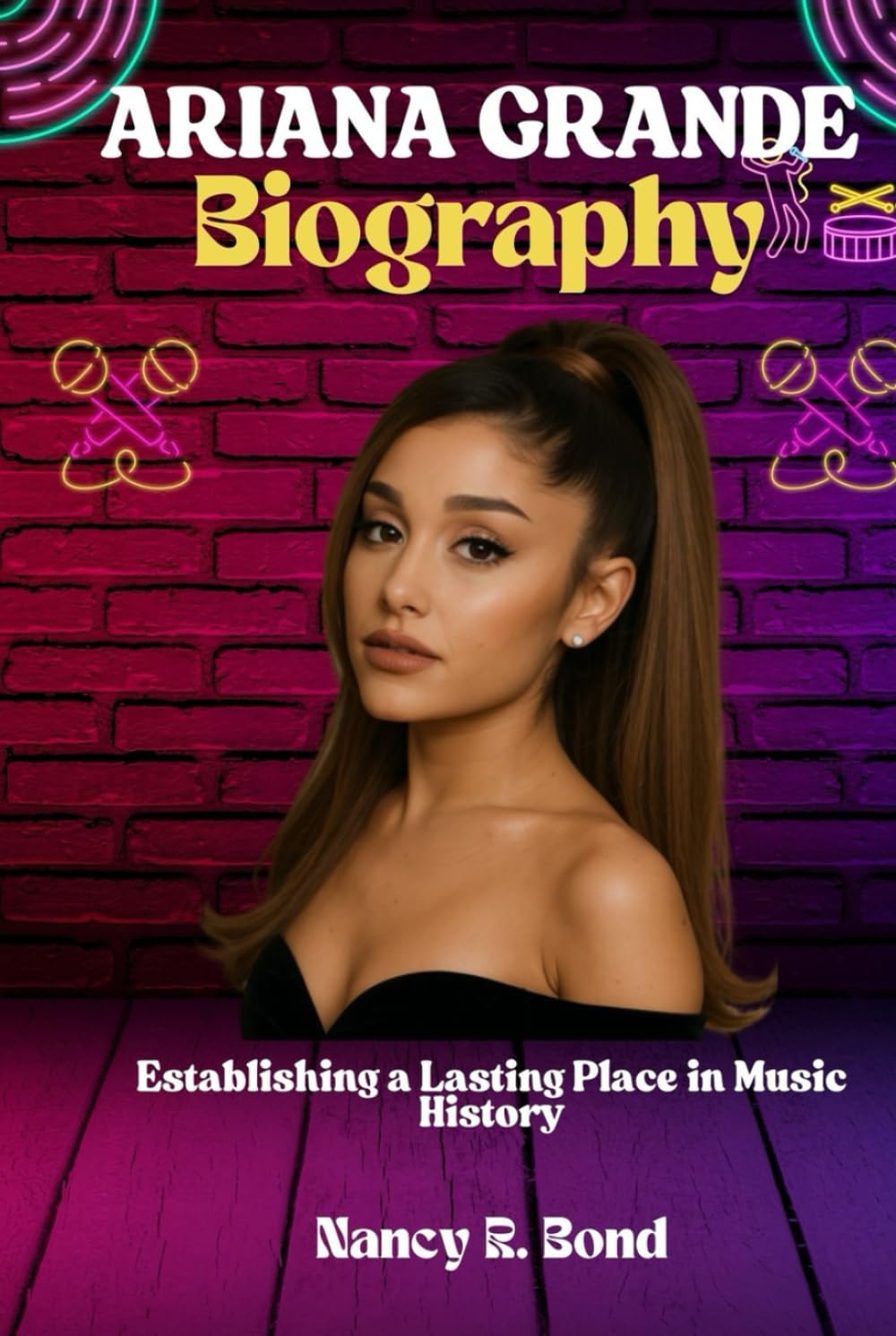 ARIANA GRANDE BIOGRAPHY: Establishing a Lasting Place in Music History