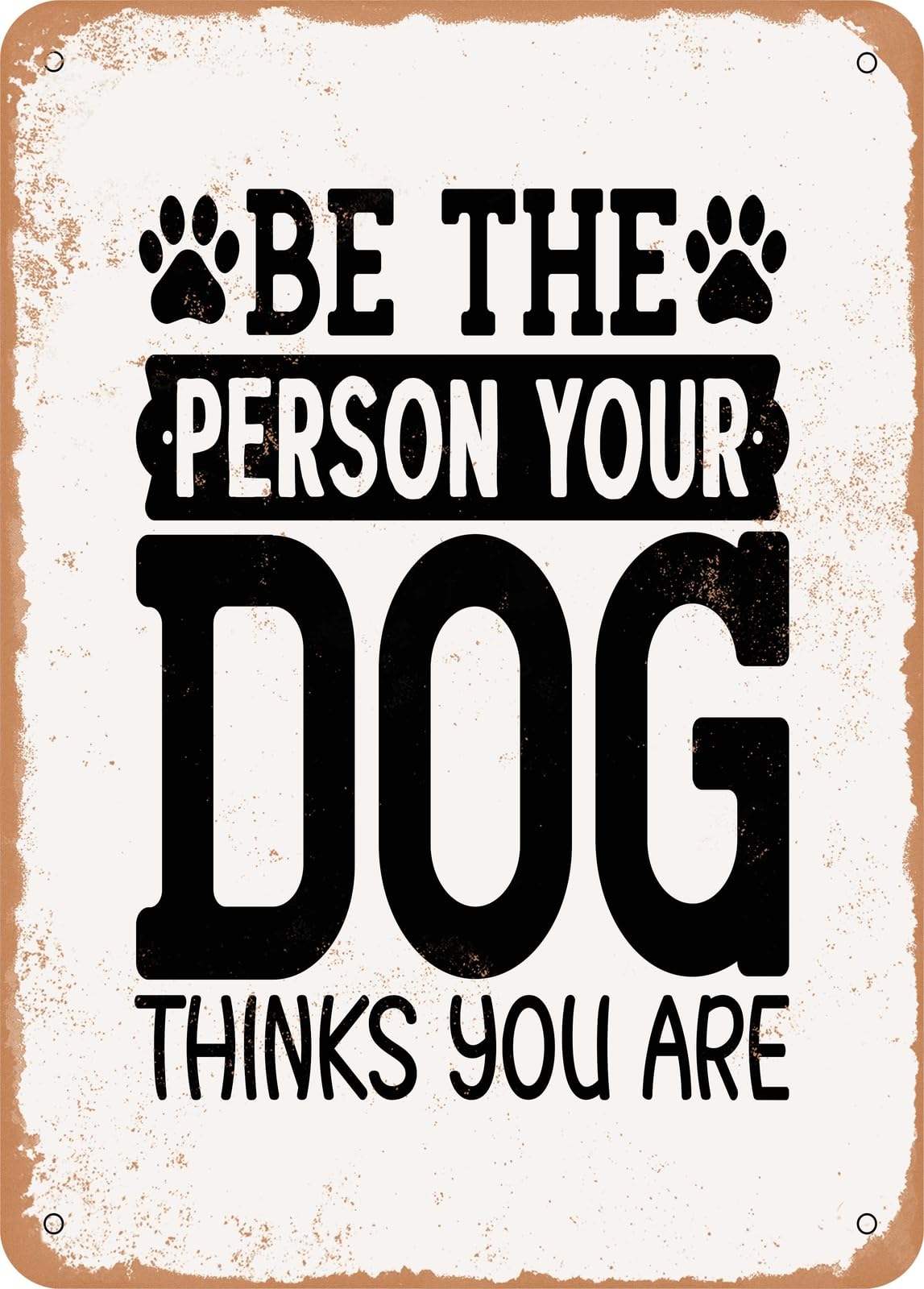 Miaomansenstore Metal Sign - Be The Person Your Dog Thinks You Are - 2 - Vintage Rusty Look Home Decor