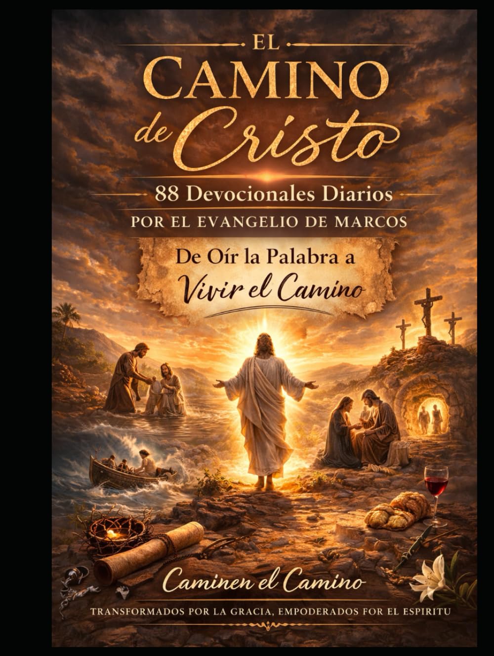 El Camino de Cristo: 88 Devocionales Diarios a Través del Evangelio de Marcos: Del Escuchar la Palabra al Vivir el Camino (Spanish Edition)