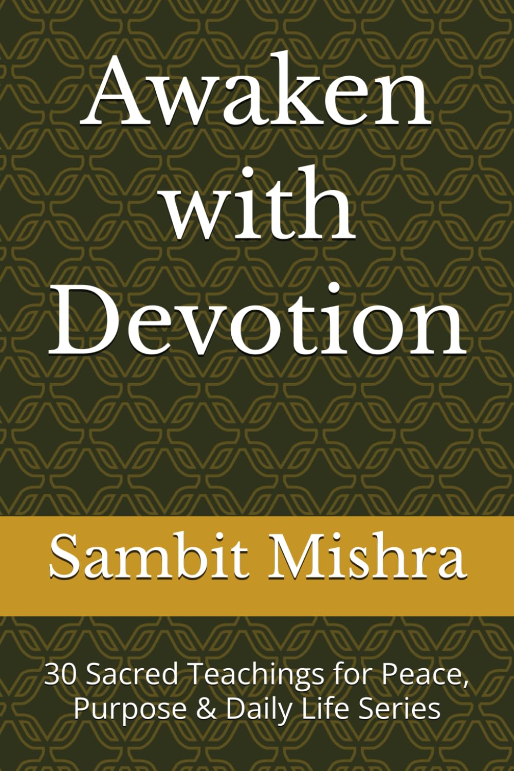 Awaken with Devotion: 30 Sacred Teachings for Peace, Purpose & Daily Life Series