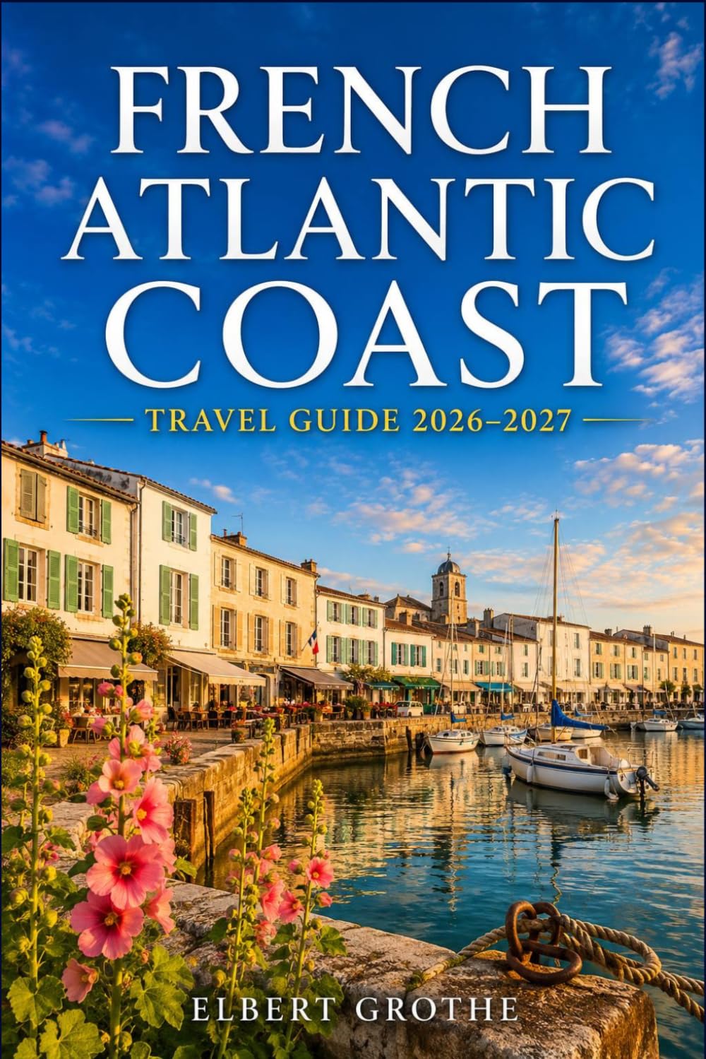 French Atlantic Coast Travel Guide 2026–2027: Where Vineyards Meet the Ocean Discover Médoc, Arcachon, the Charente Islands, and the Pays Basque at Your Own Pace