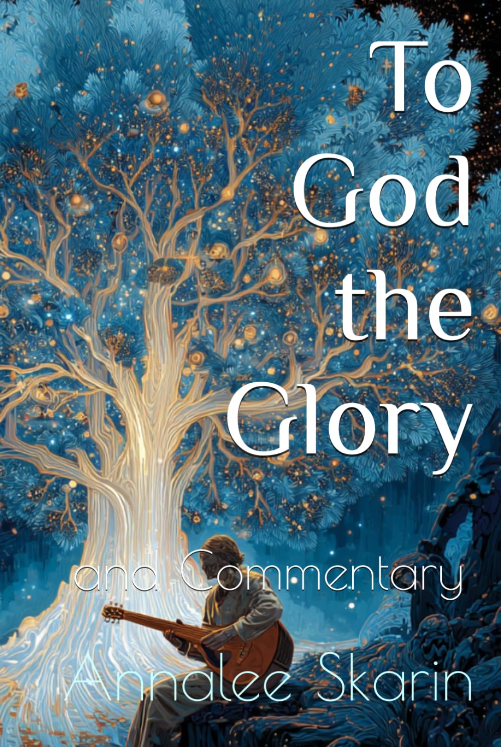 To God the Glory: and Commentary (Books by Annalee Skarin)