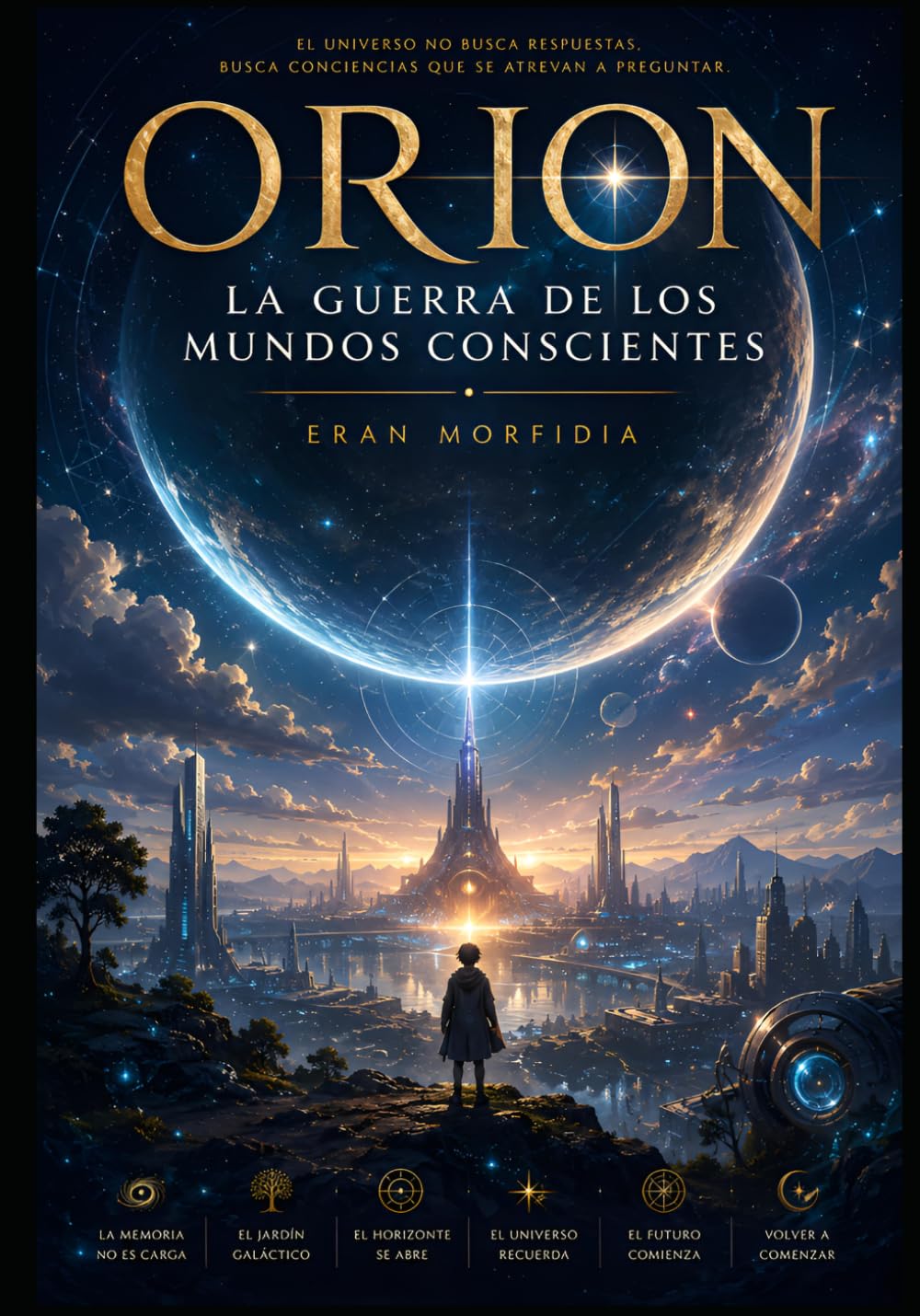 ORION: La Guerra de los Mundos Conscientes: Civilizaciones, conciencia, poder y supervivencia en el conflicto silencioso por definir el destino de la existencia (Crónicas de Orion)