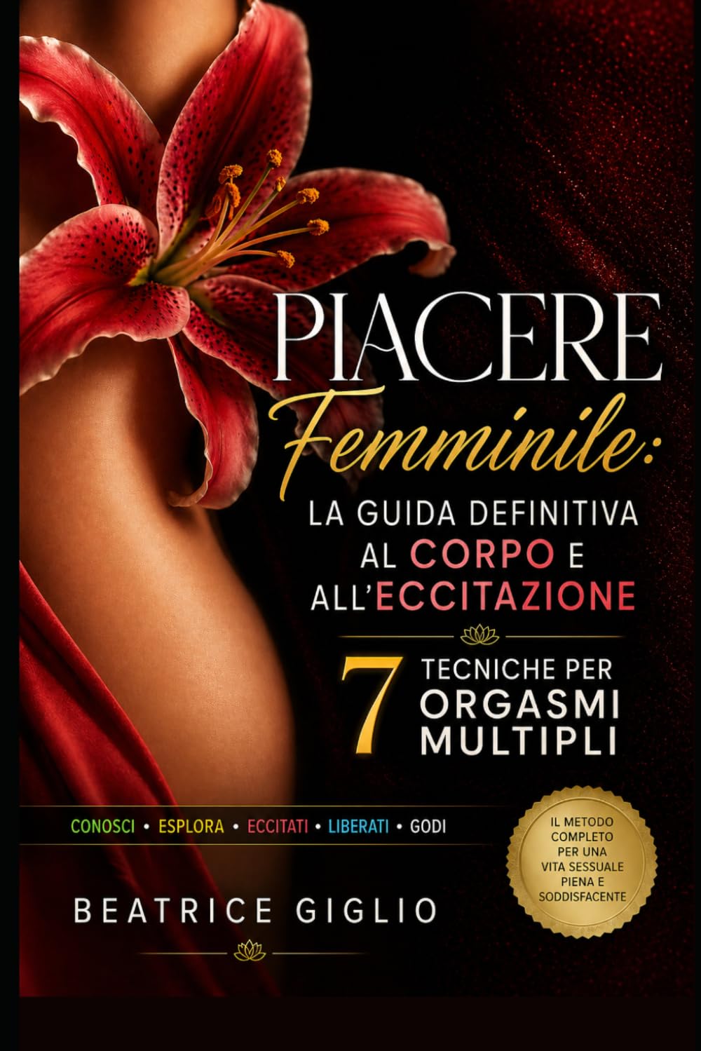 Piacere Femminile: La Guida Definitiva al Corpo e all'Eccitazione: 7 Tecniche per Orgasmi Multipli (Sesso e Relazioni)
