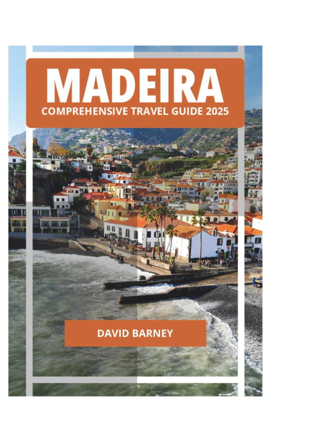 MADEIRA COMPREHENSIVE TRAVEL GUIDE 2025