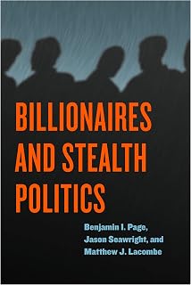 Billionaires and Stealth Politics