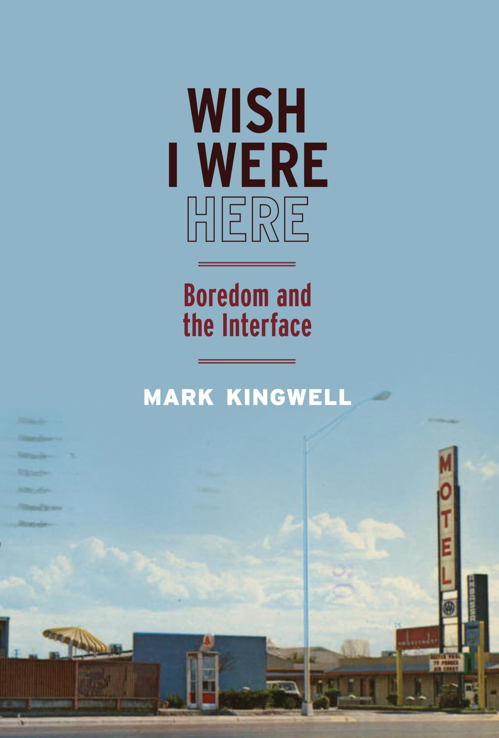 Wish I Were Here – Boredom and the Interface Kingwell Paperback 9780228028000