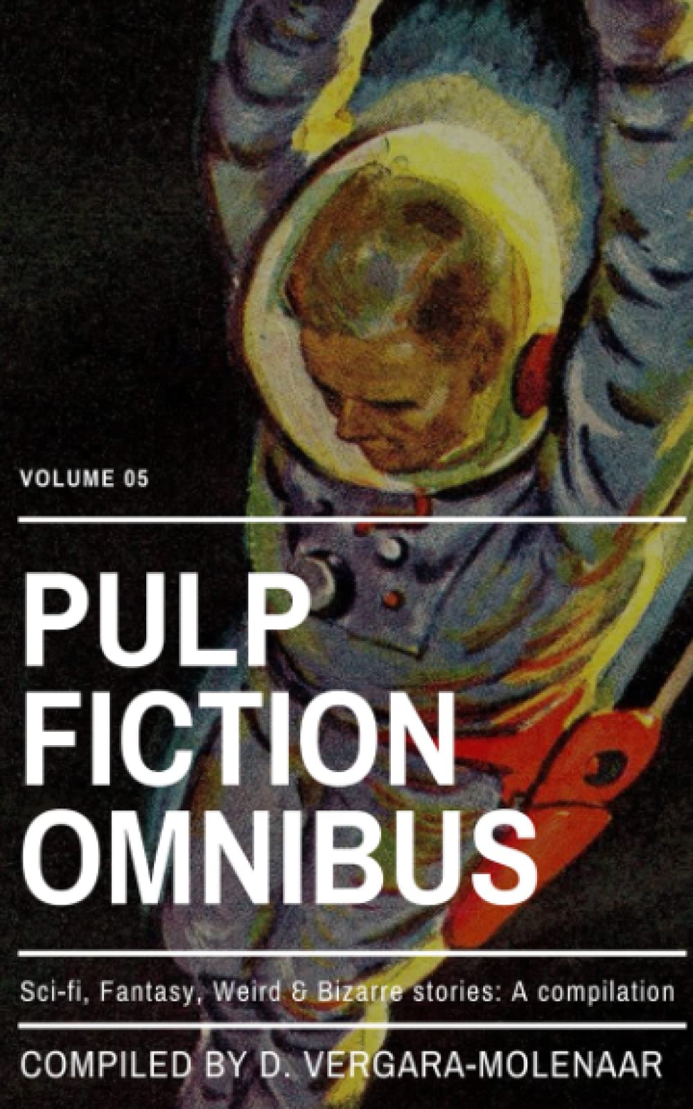 Pulp Fiction Omnibus Volume 05: Sci-fi, Fantasy, Weird & Bizarre Stories: A Compilation