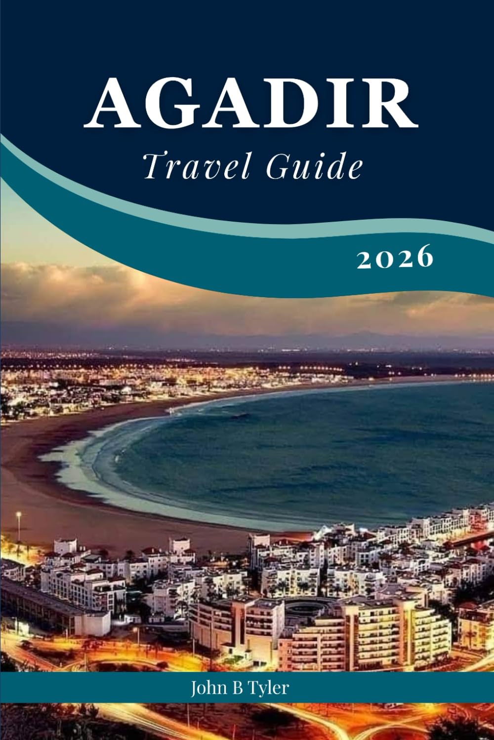 Agadir Travel Guide 2026: Explore Agadir Like a Local: Surf, Hike, Eat & Experience Morocco’s Coastal Charms (Roamwise Travel)
