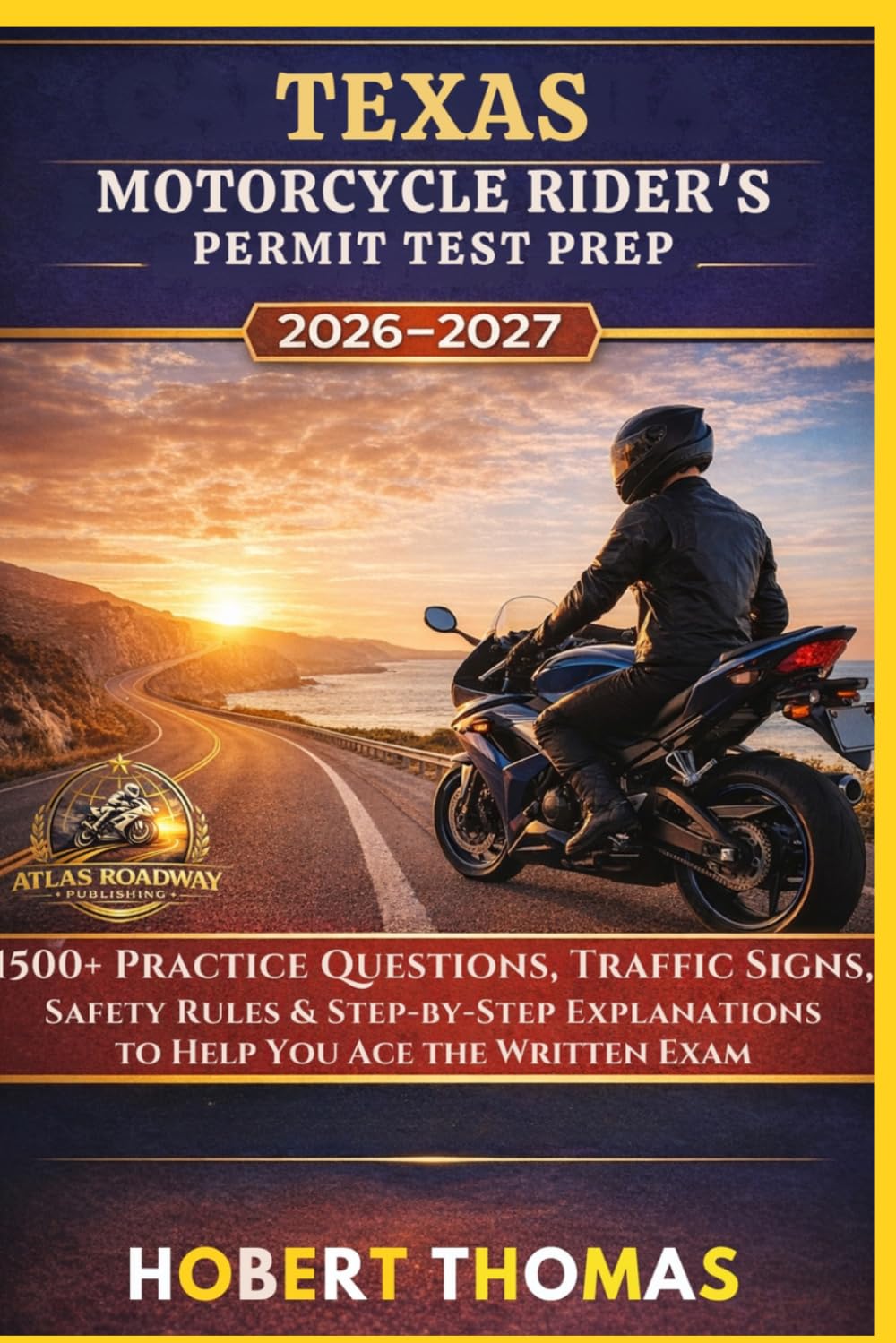 TEXAS MOTORCYCLE RIDER S PERMIT TEST PREP 2026/2027: 1500+ Practice Questions, Traffic Signs, Safety Rules & Step-by-Step Explanations to Help You Ace the Written Exam